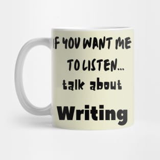 if you want me to listen talk about writing Mug